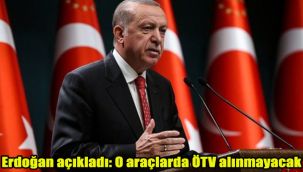 Erdoğan açıkladı: O araçlarda ÖTV alınmayacak