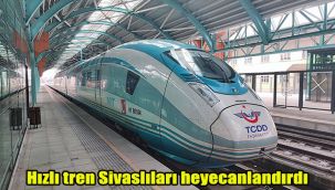 Hızlı tren Sivaslıları heyecanlandırdı