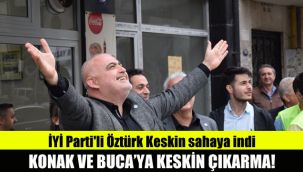 Konak ve Buca'ya Keskin çıkarma: İYİ Parti'li Öztürk Keskin sahaya indi