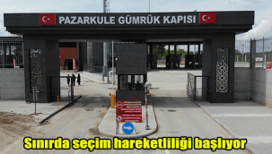 Sınırda seçim hareketliliği başlıyor
