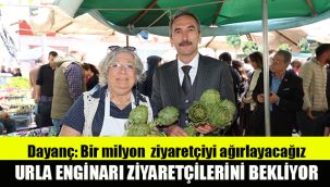 Urla enginarı  ziyaretçilerini bekliyor, Dayanç "Bir milyon  ziyaretçiyi ağırlayacağız"