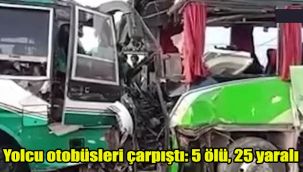 Yolcu otobüsleri çarpıştı: 5 ölü, 25 yaralı