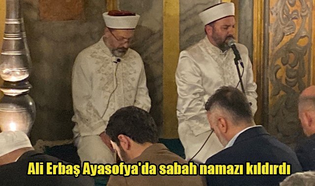Ali Erbaş Ayasofya'da sabah namazı kıldırdı