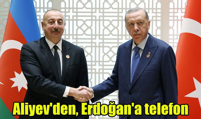 Aliyev'den, Erdoğan'a telefon