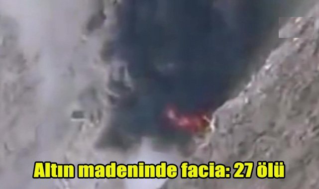 Altın madeninde facia: 27 ölü