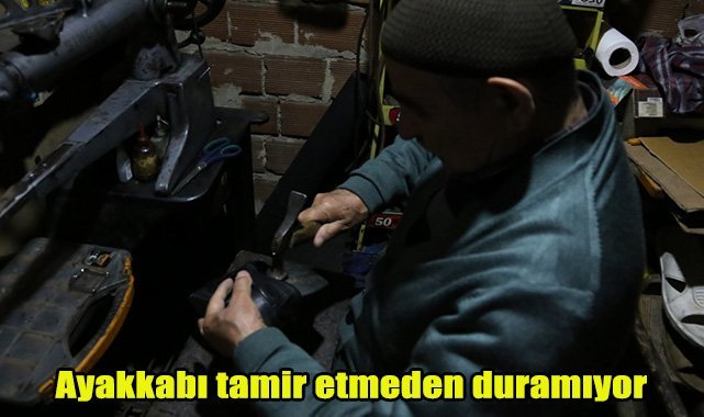 Ayakkabı tamir etmeden duramıyor