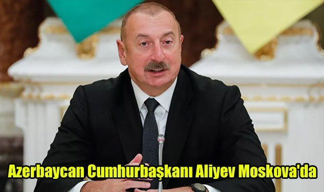 Azerbaycan Cumhurbaşkanı Aliyev Moskova'da