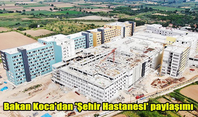 Bakan Koca'dan 'Şehir Hastanesi' paylaşımı