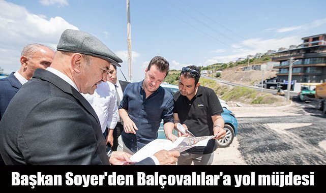 Başkan Soyer'den Balçovalılar'a yol müjdesi