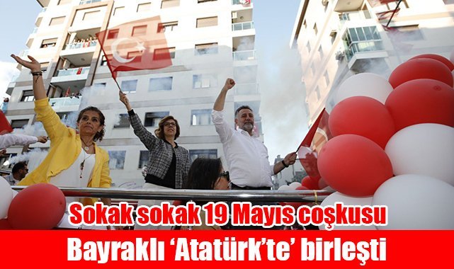 Bayraklı ‘Atatürk’te’ birleşti: Sokak sokak 19 Mayıs coşkusu