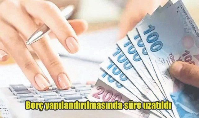 Borç yapılandırılmasında süre uzatıldı