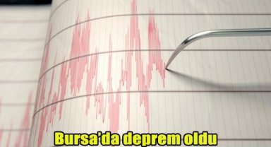 Bursa'da deprem oldu