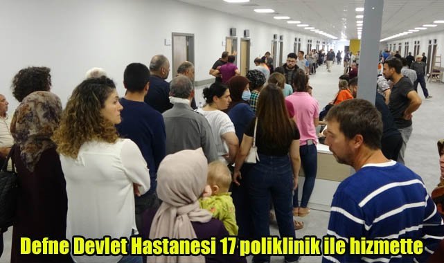 Defne Devlet Hastanesi 17 poliklinik ile hizmette