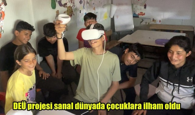 DEÜ projesi sanal dünyada çocuklara ilham oldu