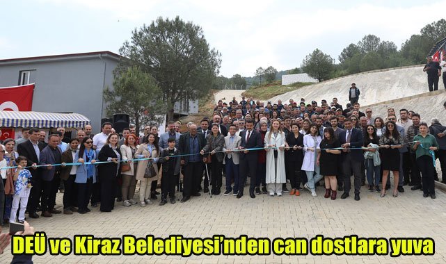 DEÜ ve Kiraz Belediyesinden can dostlara yuva