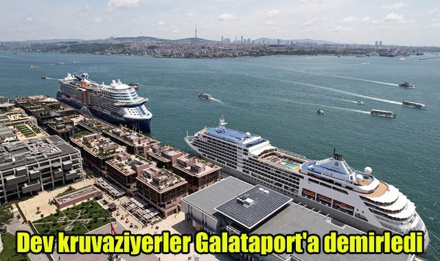Dev kruvaziyerler Galataport'a demirledi