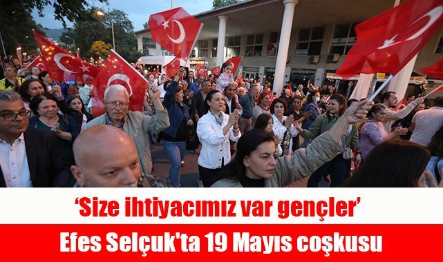 Efes Selçuk'ta 19 Mayıs coşkusu: Size ihtiyacımız var gençler