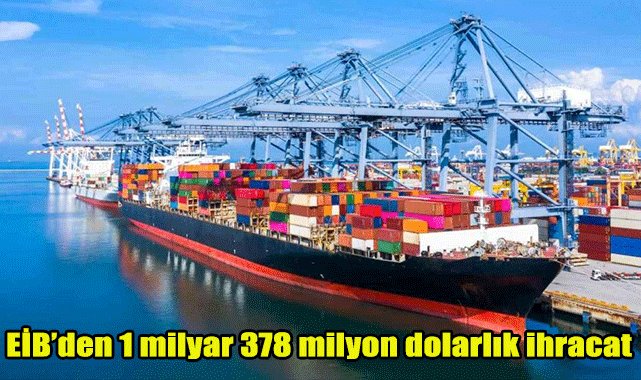 EİB’den 1 milyar 378 milyon dolarlık ihracat