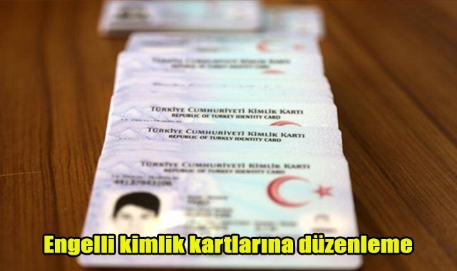 Engelli kimlik kartlarına düzenleme