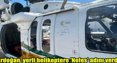 Erdoğan, yerli helikoptere 'Nefes' adını verdi