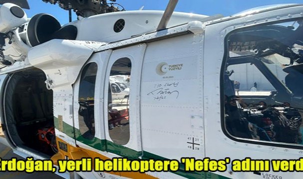 Erdoğan, yerli helikoptere 'Nefes' adını verdi
