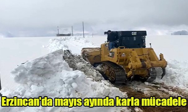 Erzincan'da mayıs ayında karla mücadele