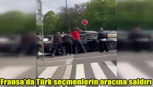 Fransa'da Türk seçmenlerin aracına saldırı
