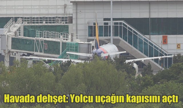 Havada dehşet: Yolcu uçağın kapısını açtı