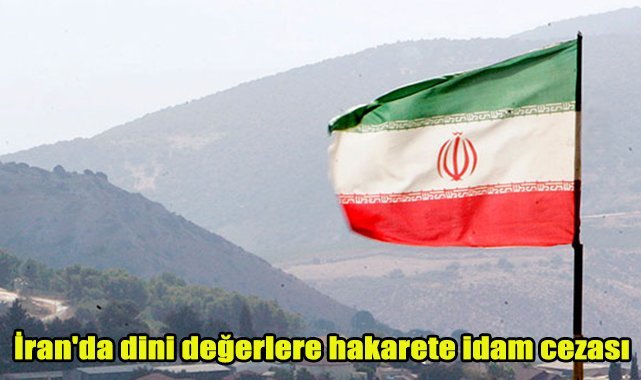 İran'da dini değerlere hakarete idam cezası