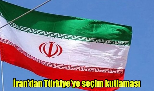 İran'dan Türkiye'ye seçim kutlaması