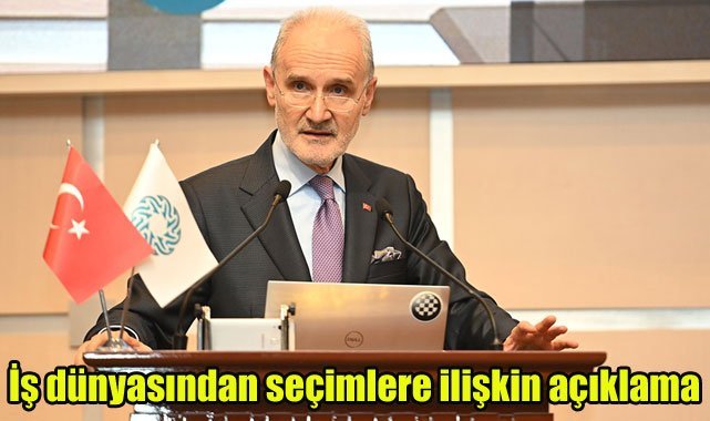 İş dünyasından seçimlere ilişkin açıklama