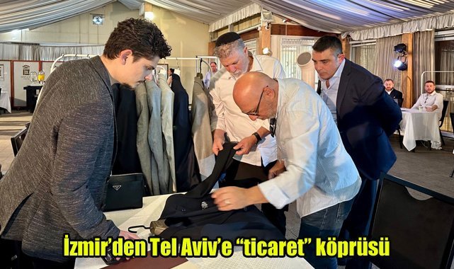 İzmir’den Tel Aviv’e “ticaret” köprüsü
