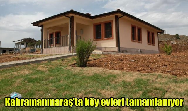 Kahramanmaraş'ta köy evleri tamamlanıyor