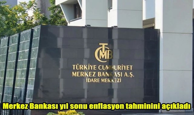 Merkez Bankası yıl sonu enflasyon tahminini açıkladı