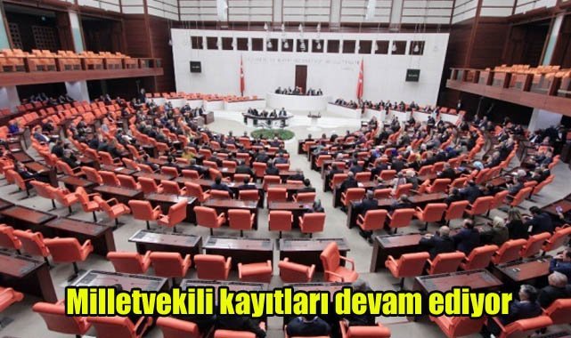 Milletvekili kayıtları devam ediyor