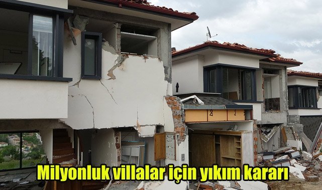 Milyonluk villalar için yıkım kararı