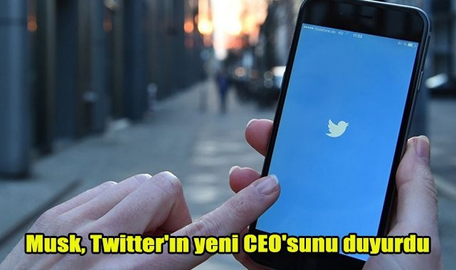 Musk, Twitter'ın yeni CEO'sunu duyurdu