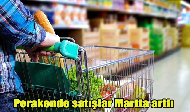 Perakende satışlar martta arttı