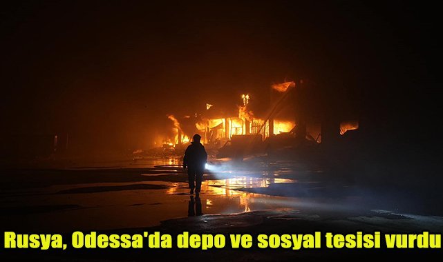 Rusya, Odessa'da depo ve sosyal tesisi vurdu