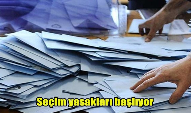 Seçim yasakları başlıyor