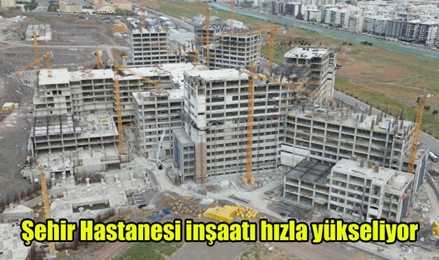 Şehir Hastanesi inşaatı hızla yükseliyor