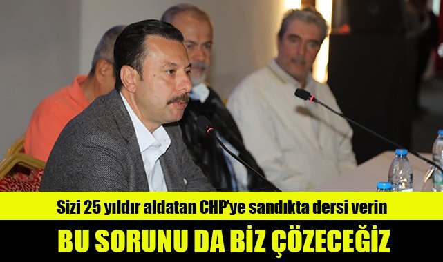 Sizi 25 yıldır aldatan CHP’ye sandıkta dersi verin: Bu sorunu da biz çözeceğiz