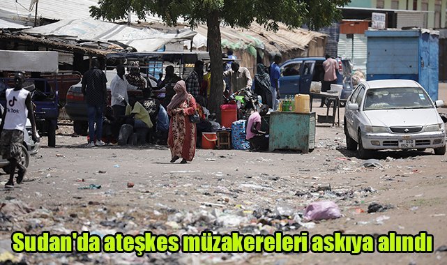 Sudan'da ateşkes müzakereleri askıya alındı