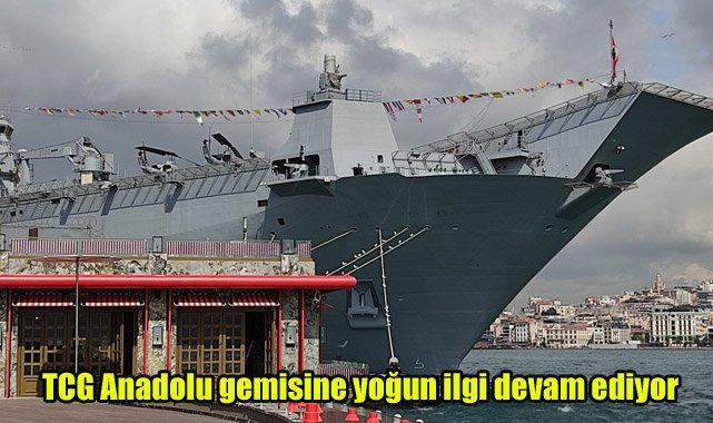 TCG Anadolu gemisine yoğun ilgi devam ediyor