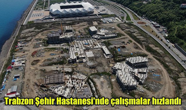 Trabzon Şehir Hastanesi'nde çalışmalar hızlandı