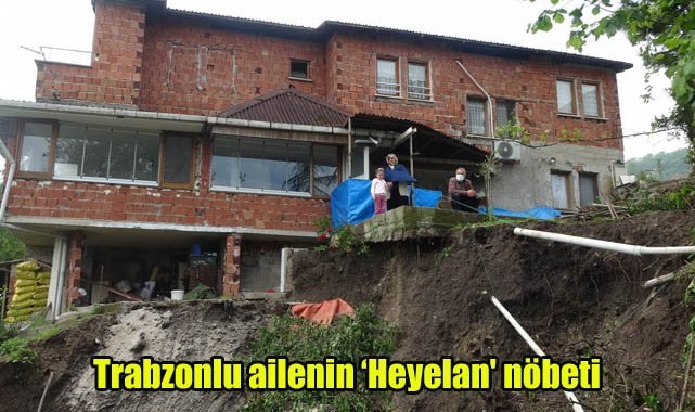 Trabzonlu ailenin ‘Heyelan' nöbeti