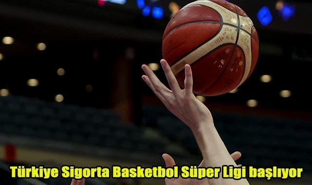 Türkiye Sigorta Basketbol Süper Ligi başlıyor