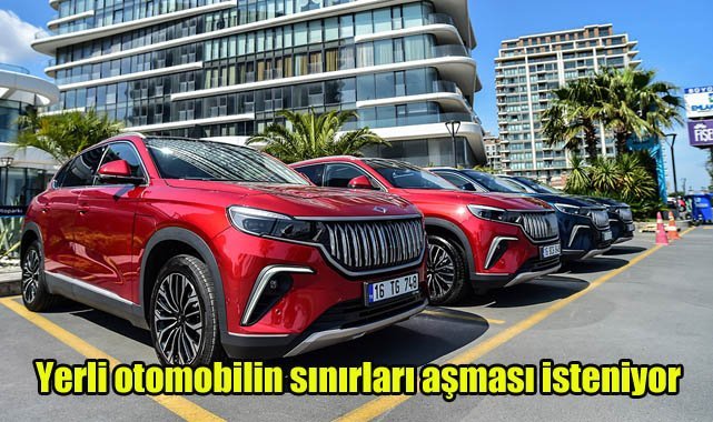 Yerli otomobilin sınırları aşması isteniyor