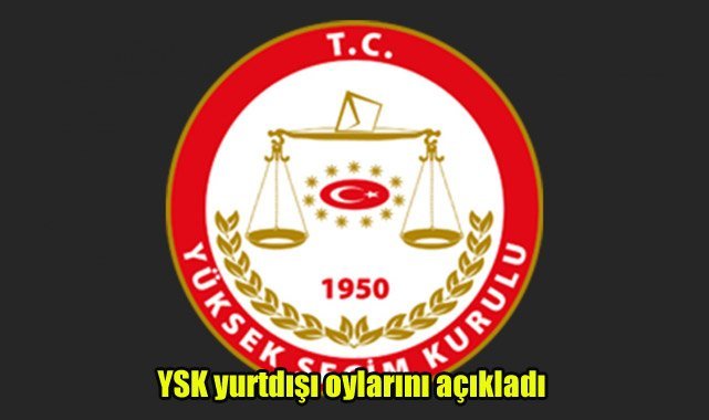 YSK yurtdışı oylarını açıkladı