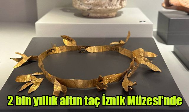 2 bin yıllık altın tacı İznik Müzesi'nde